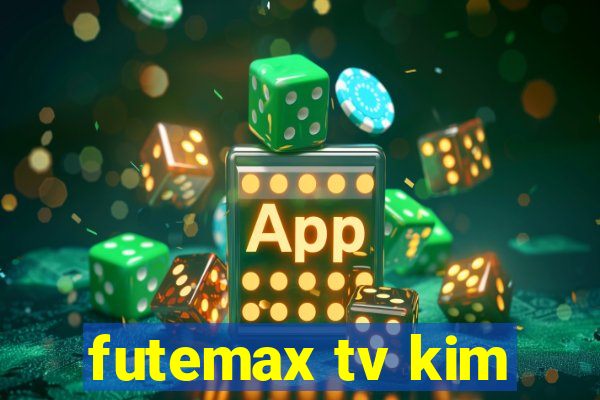 futemax tv kim